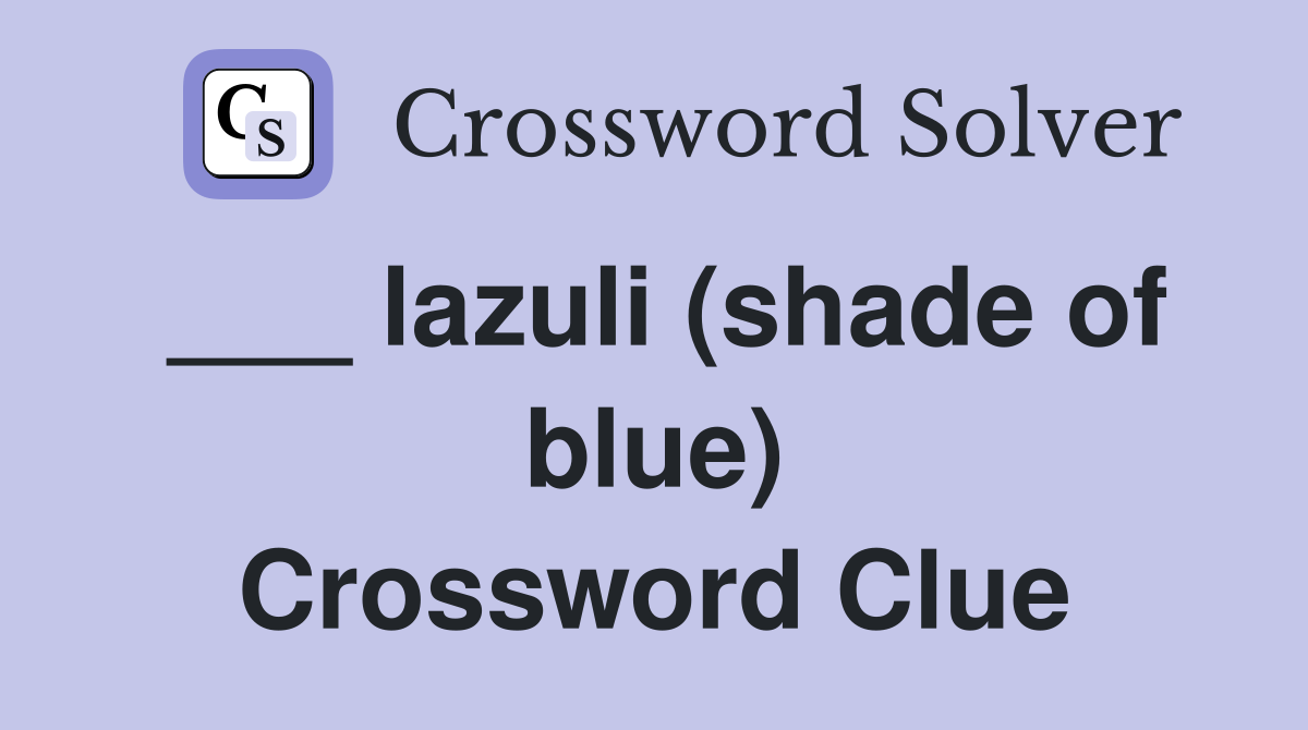 ___ lazuli (shade of blue) Crossword Clue