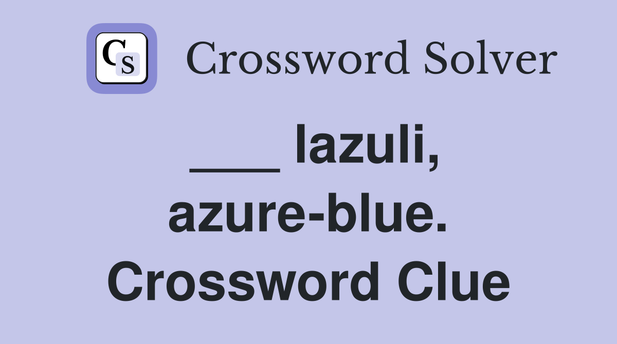 ___ lazuli, azure-blue. Crossword Clue