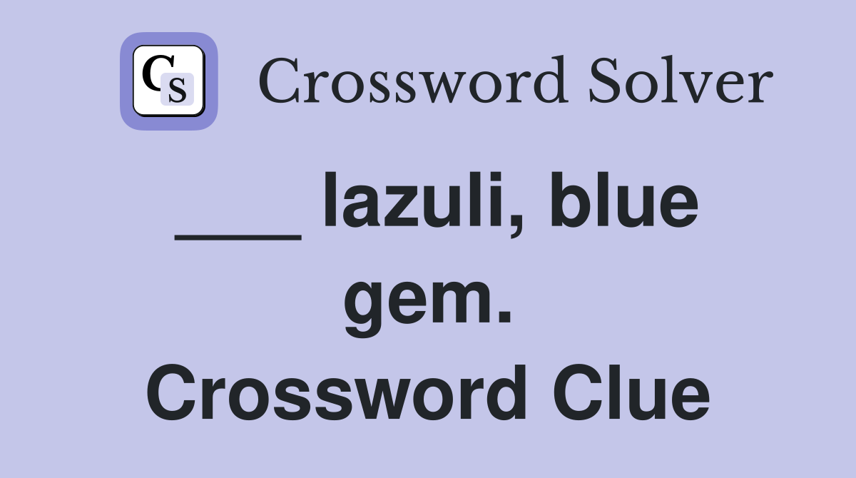 ___ lazuli, blue gem. Crossword Clue