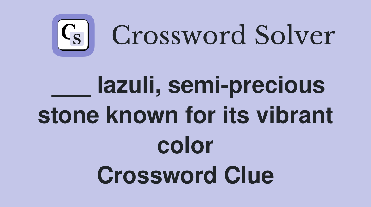 ___ lazuli, semi-precious stone known for its vibrant color Crossword Clue
