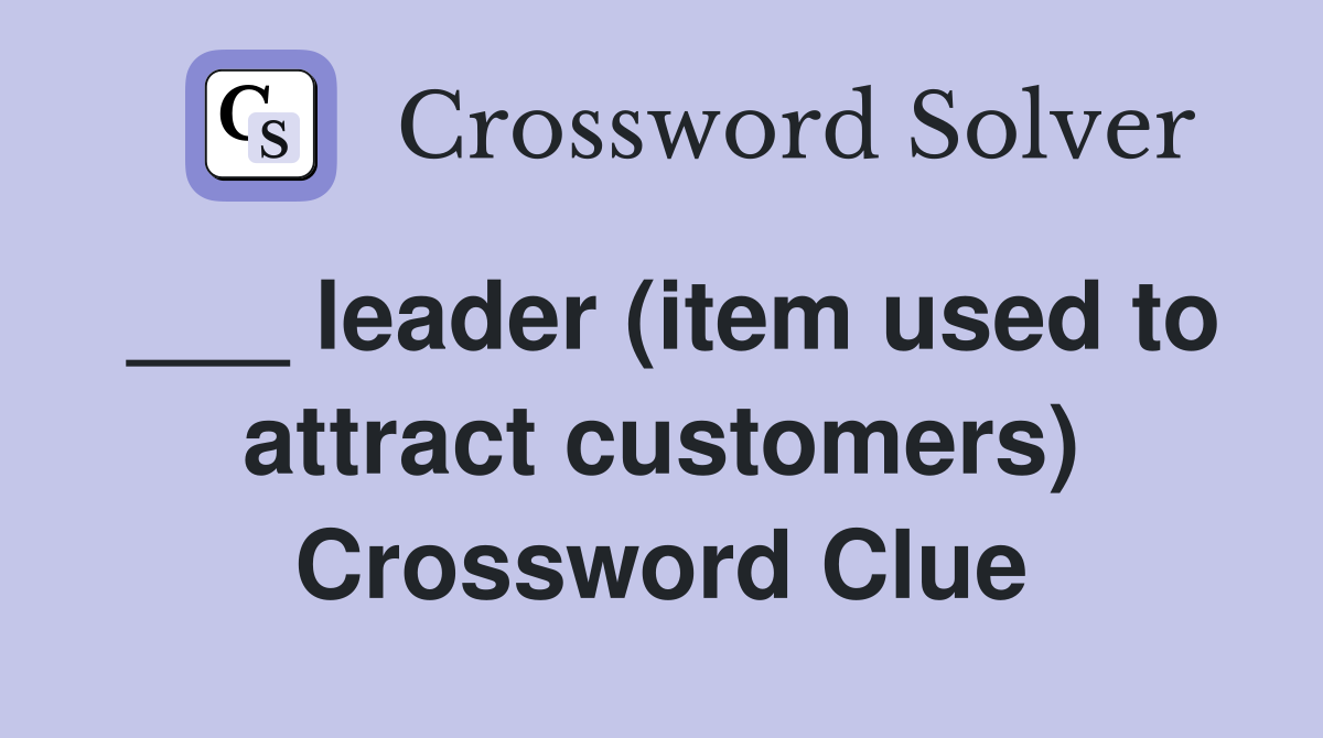___ leader (item used to attract customers) Crossword Clue