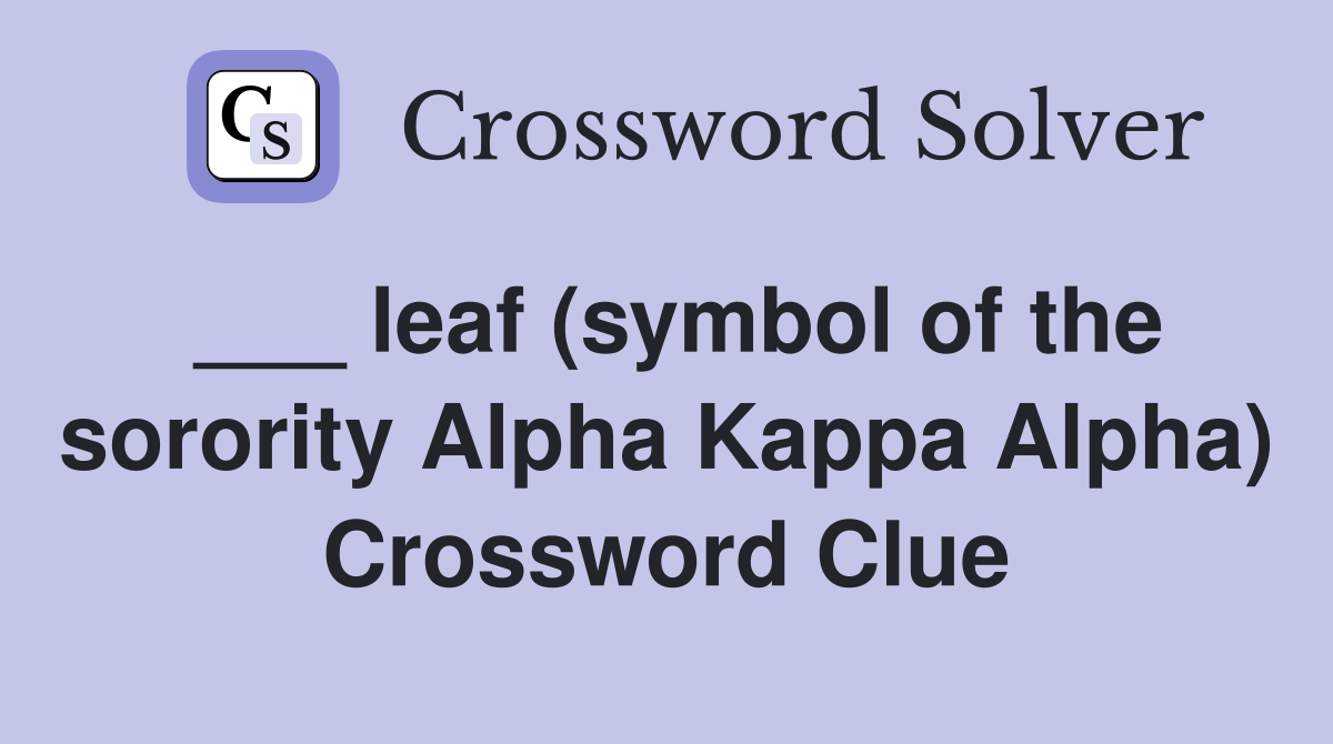 ___ leaf (symbol of the sorority Alpha Kappa Alpha) Crossword Clue