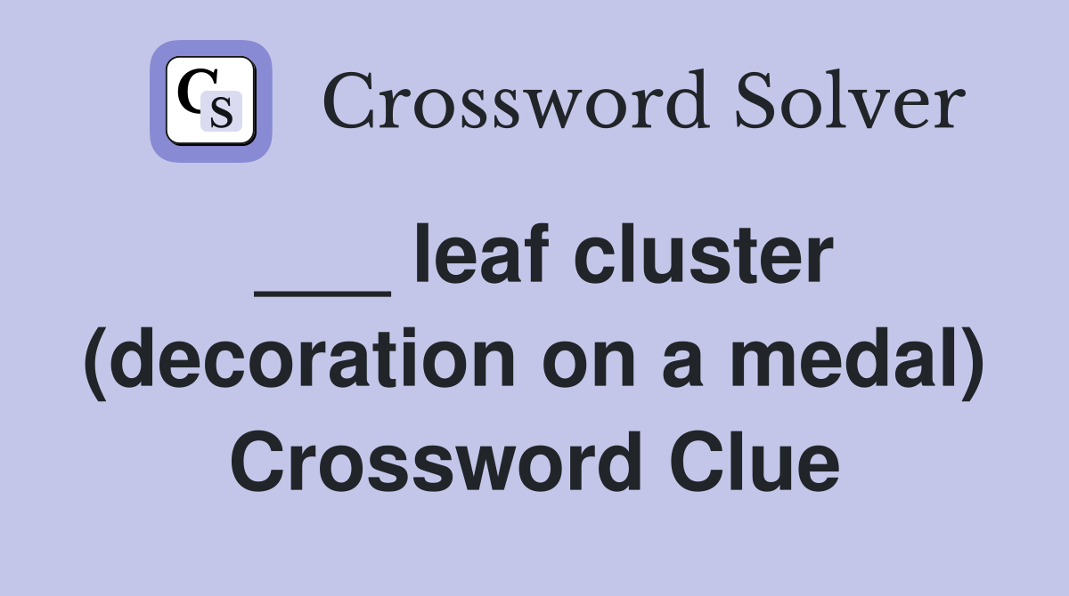 ___ leaf cluster (decoration on a medal) Crossword Clue