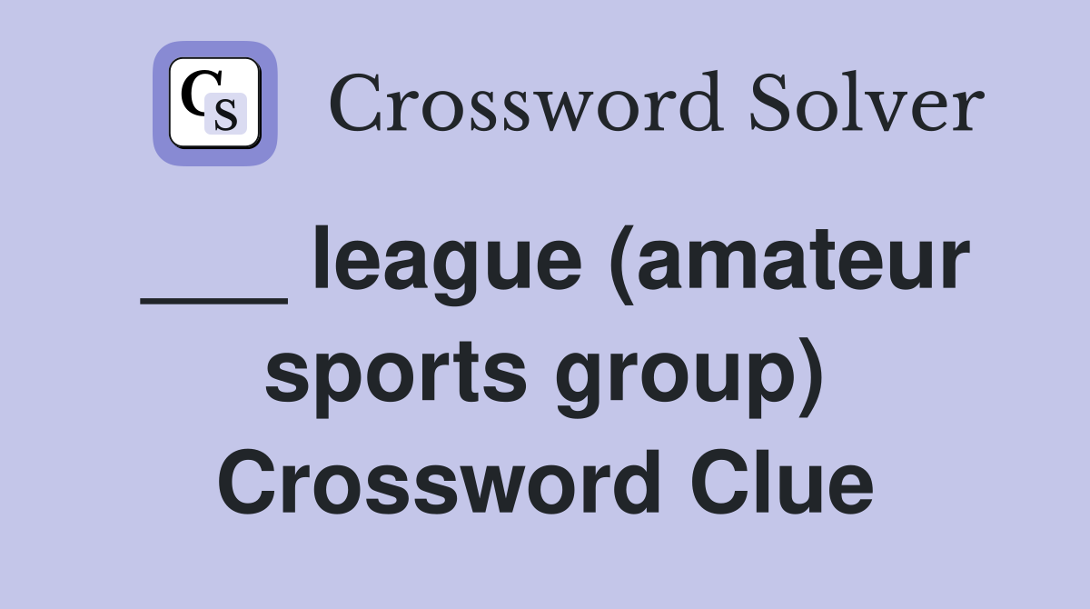 ___ league (amateur sports group) Crossword Clue