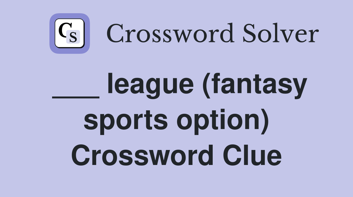 ___ league (fantasy sports option) Crossword Clue