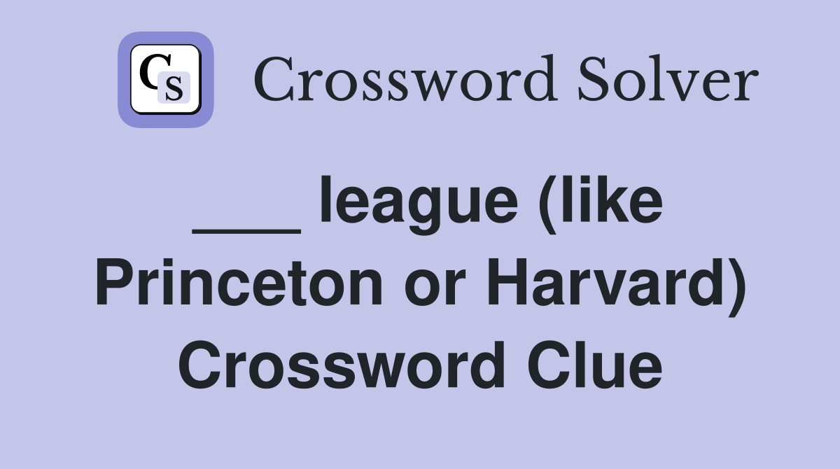 ___ league (like Princeton or Harvard) Crossword Clue