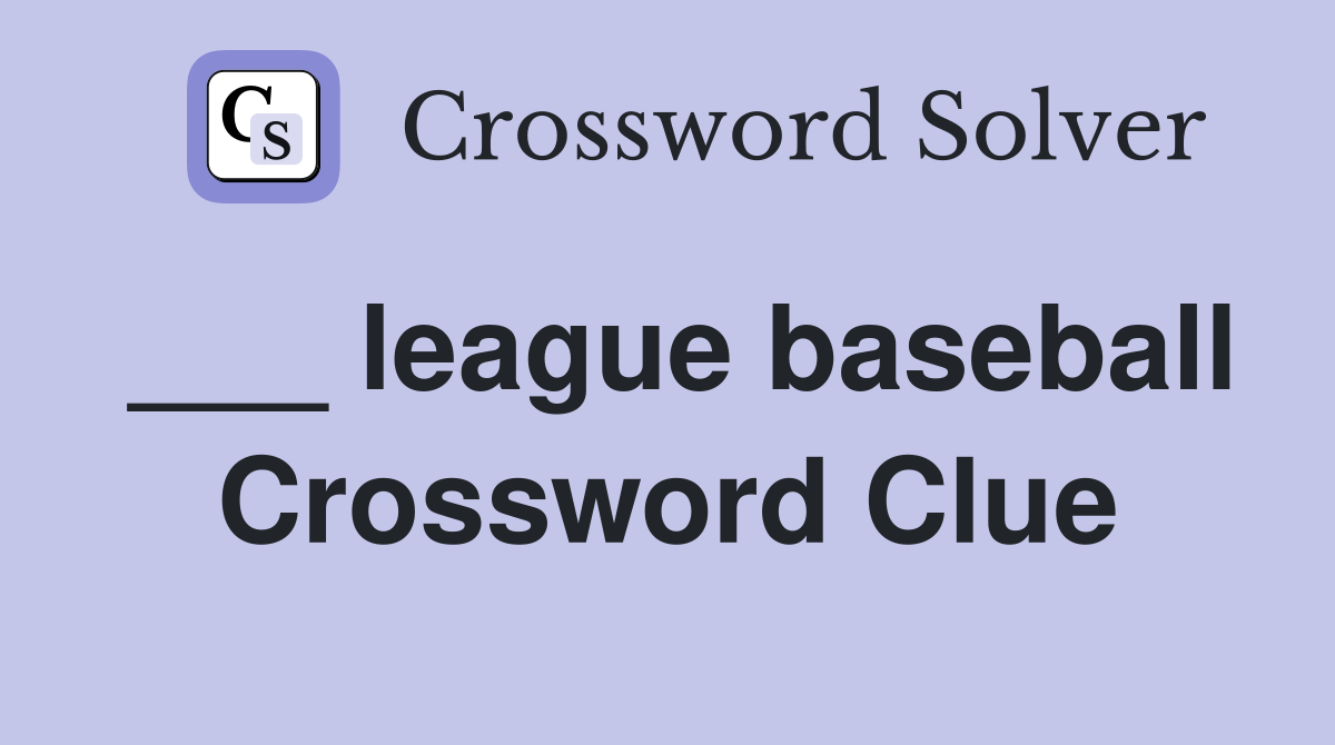 ___ league baseball Crossword Clue