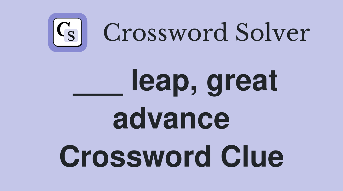 ___ leap, great advance Crossword Clue