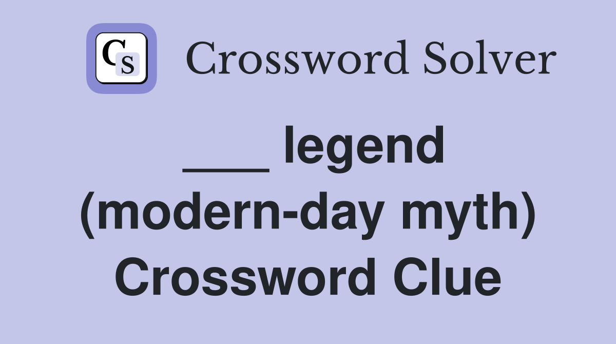 ___ legend (modern-day myth) Crossword Clue