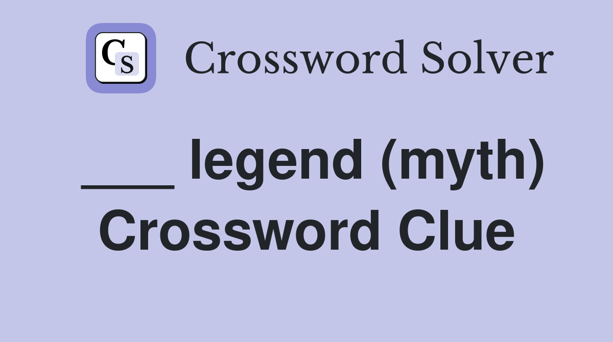___ legend (myth) Crossword Clue