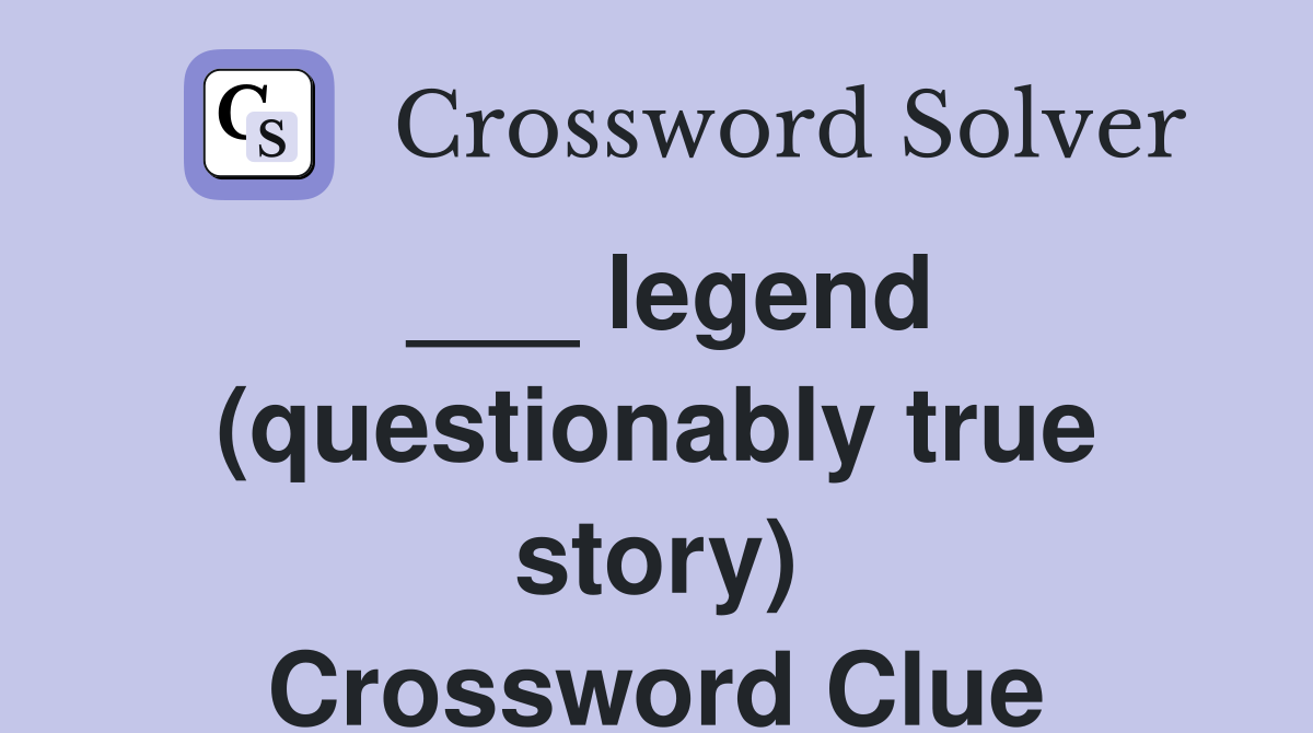 ___ legend (questionably true story) Crossword Clue