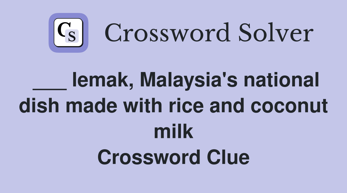 ___ lemak, Malaysia's national dish made with rice and coconut milk Crossword Clue