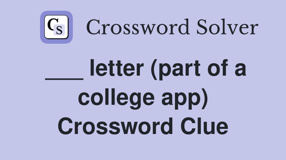 ___ letter (part of a college app) Crossword Clue