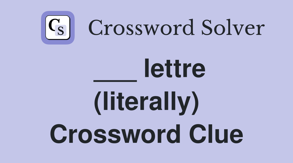 ___ lettre (literally) Crossword Clue