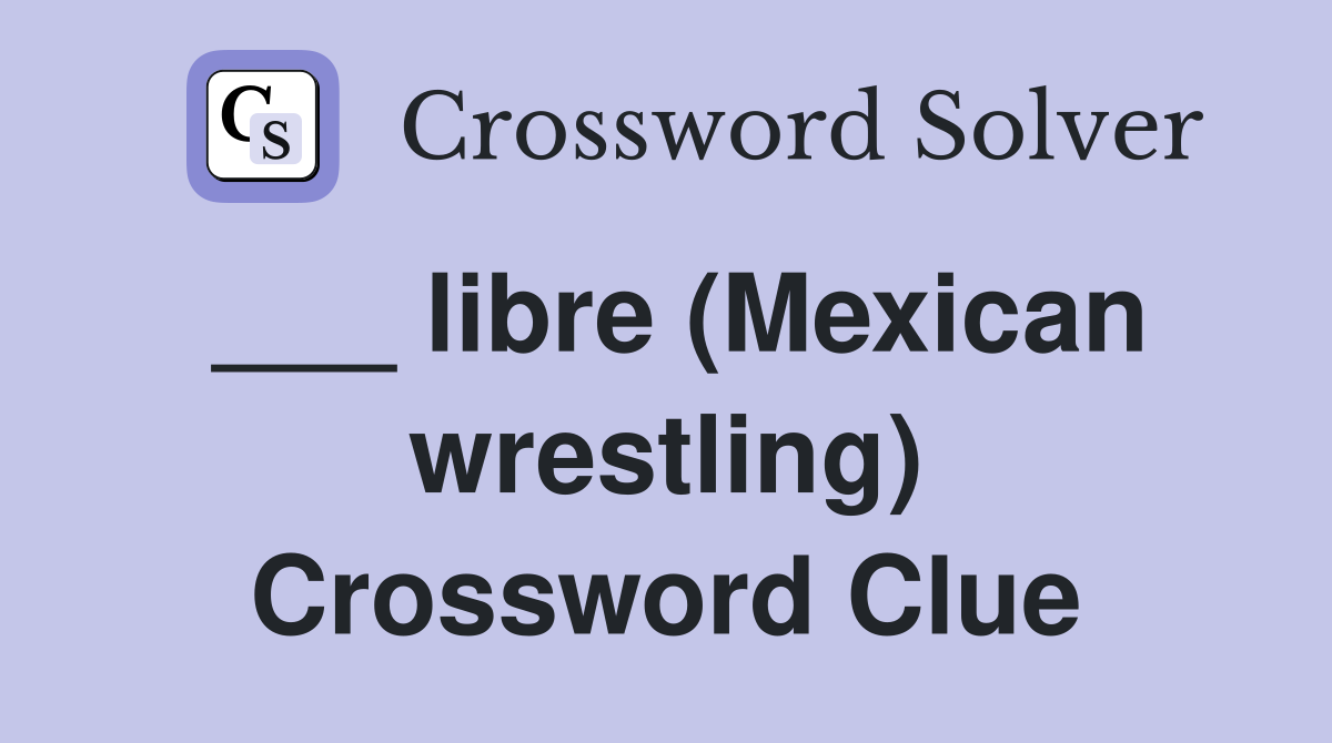 ___ libre (Mexican wrestling) Crossword Clue