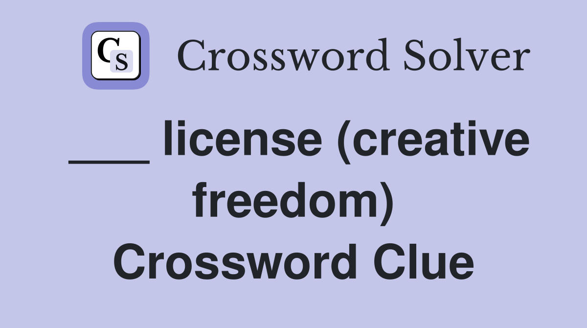___ license (creative freedom) Crossword Clue