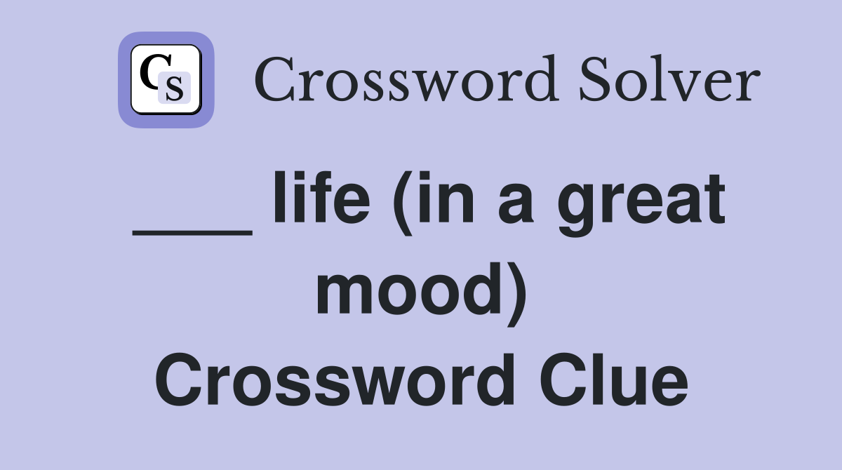 ___ life (in a great mood) Crossword Clue