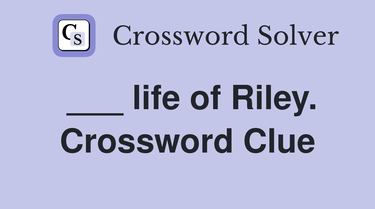 ___ life of Riley. Crossword Clue