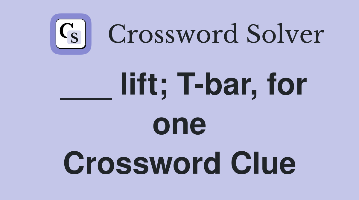 ___ lift; T-bar, for one Crossword Clue