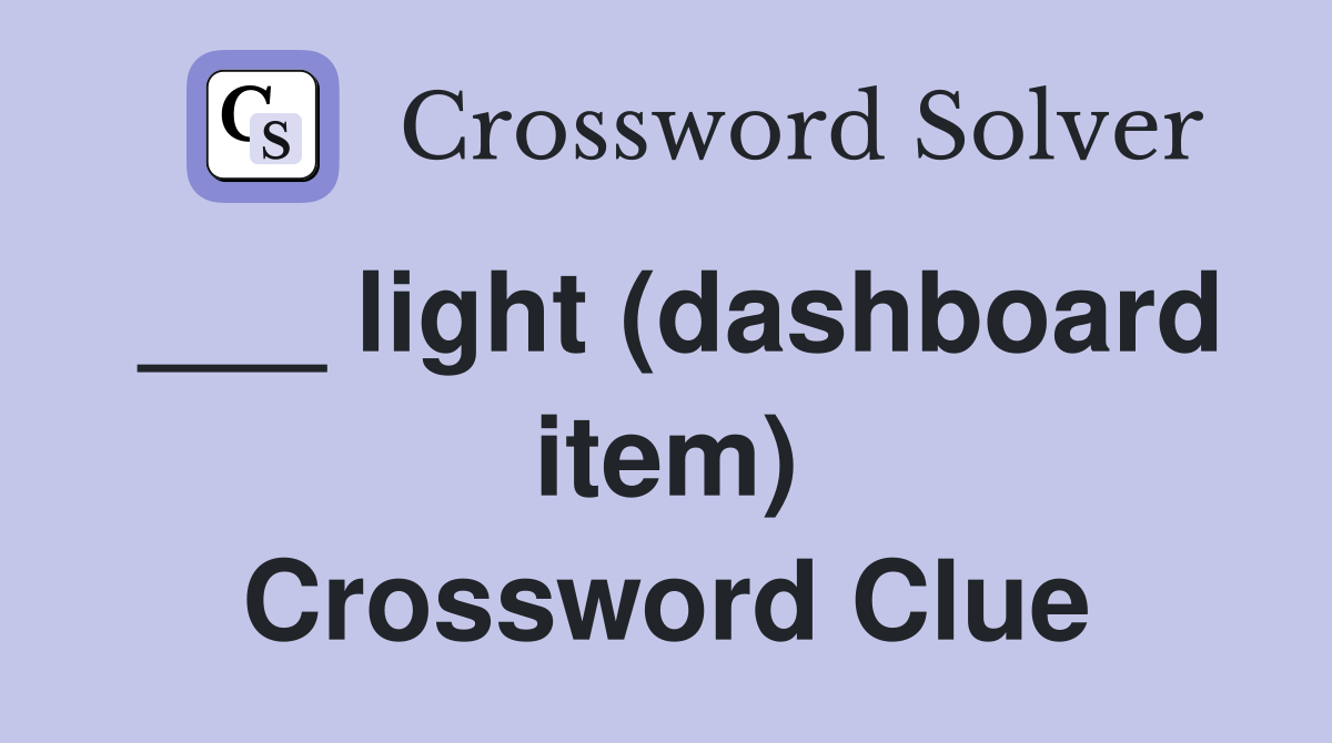 ___ light (dashboard item) Crossword Clue