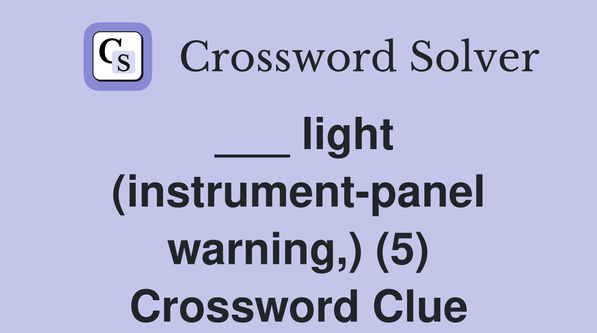 ___ light (instrument-panel warning,) (5) Crossword Clue