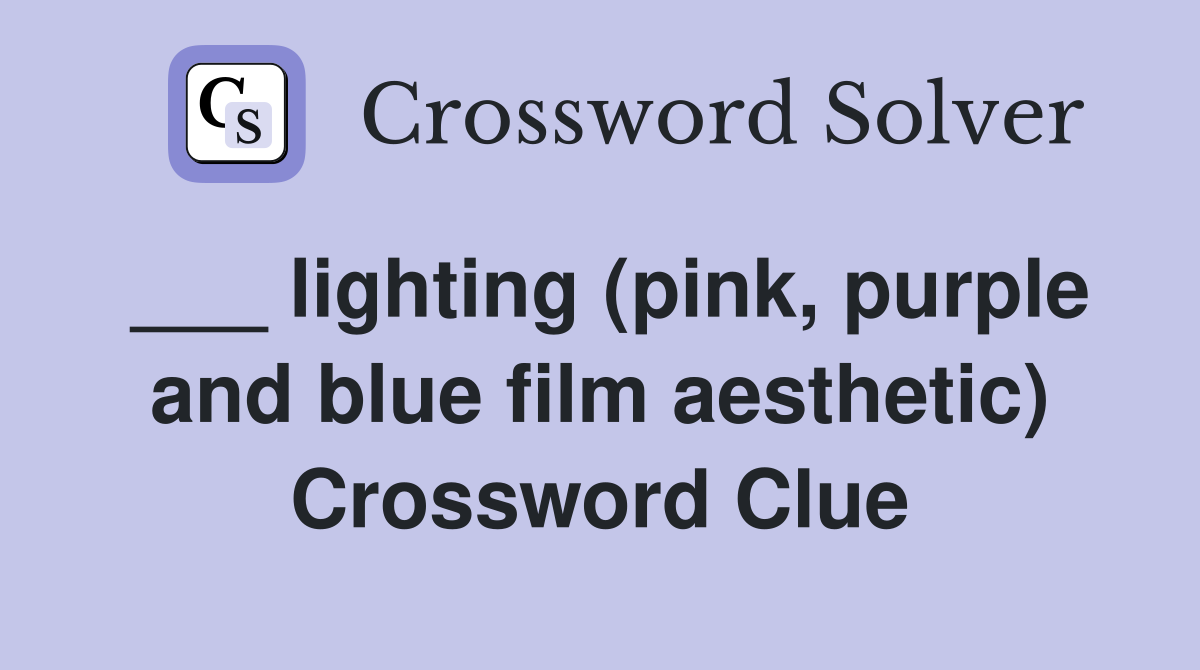 ___ lighting (pink, purple and blue film aesthetic) Crossword Clue