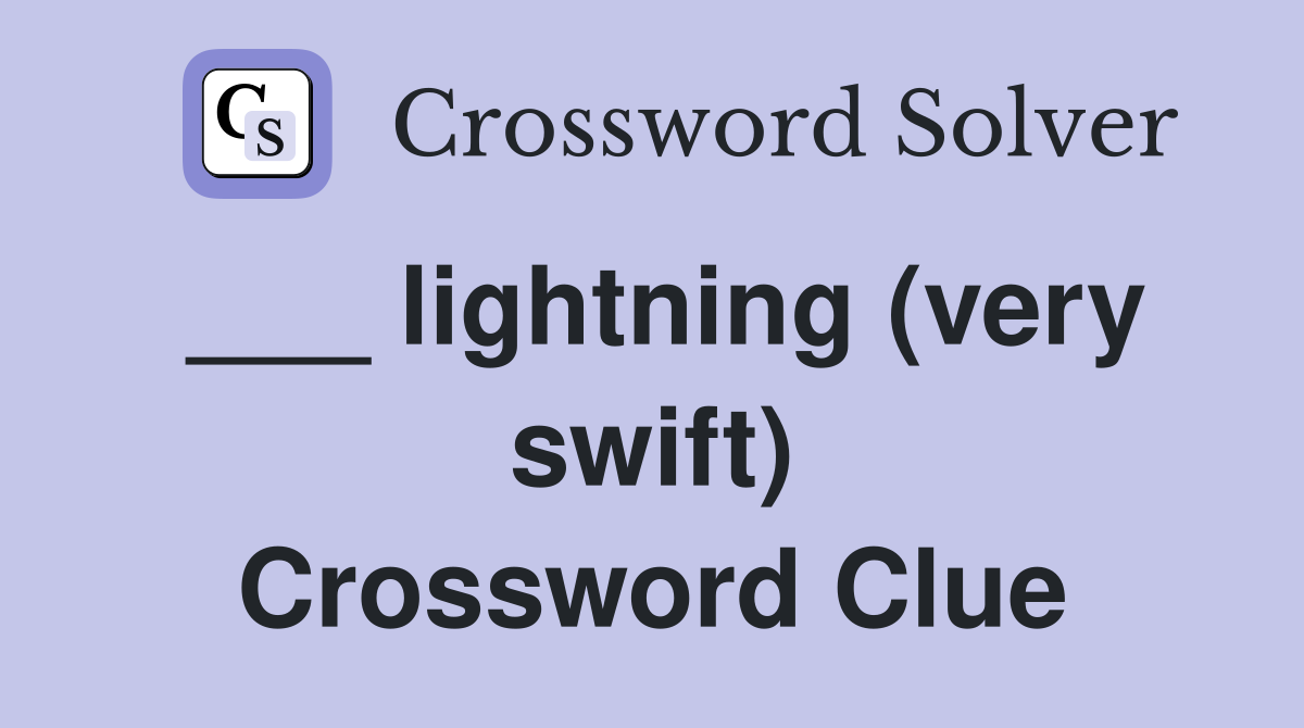 ___ lightning (very swift) Crossword Clue