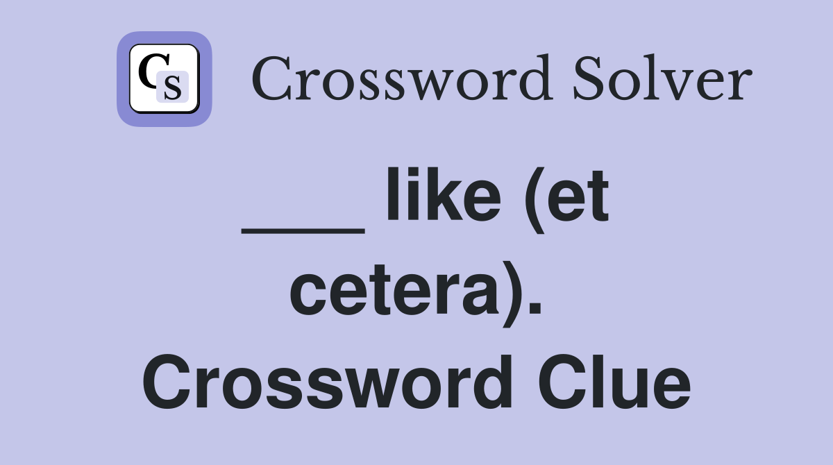 ___ like (et cetera). Crossword Clue