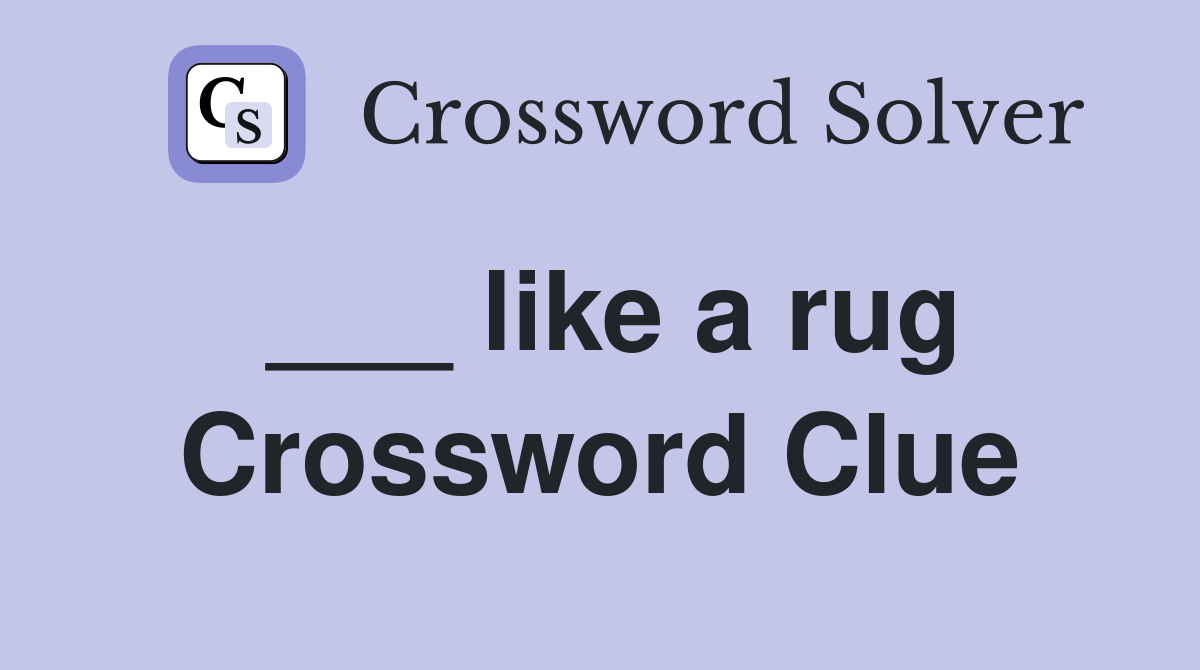 ___ like a rug Crossword Clue