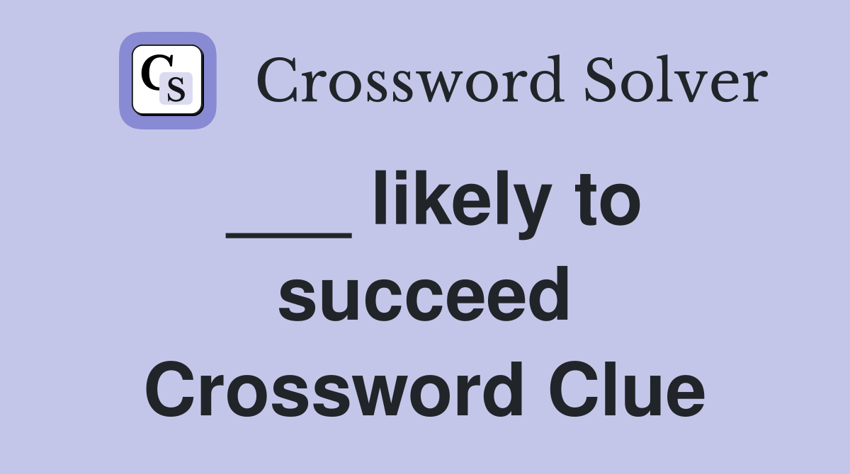 ___ likely to succeed Crossword Clue