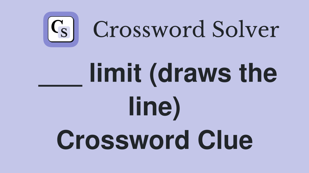 ___ limit (draws the line) Crossword Clue