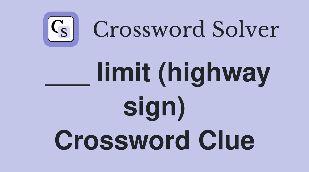 ___ limit (highway sign) Crossword Clue