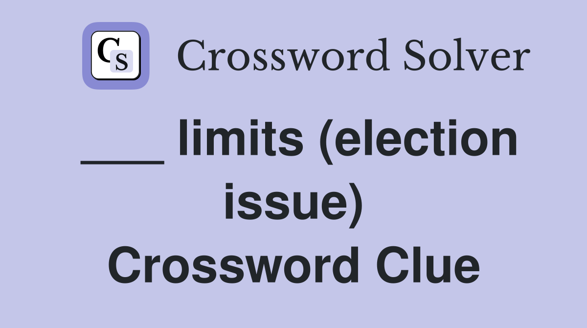 ___ limits (election issue) Crossword Clue