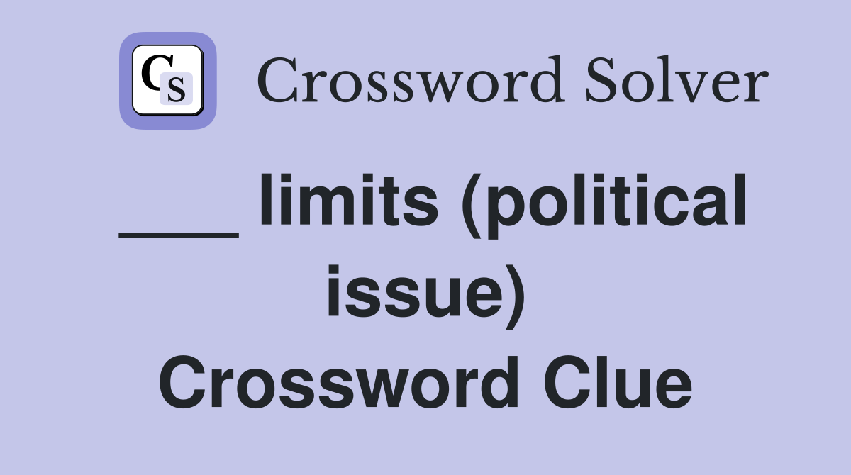 ___ limits (political issue) Crossword Clue