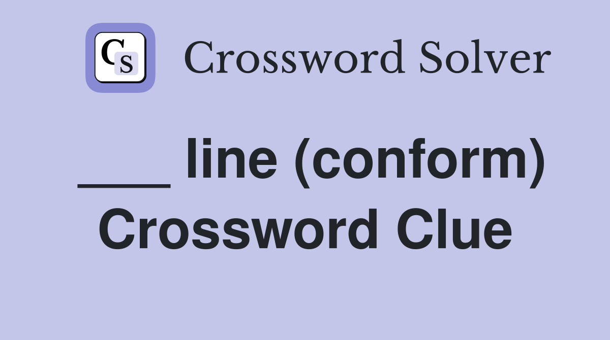 ___ line (conform) Crossword Clue