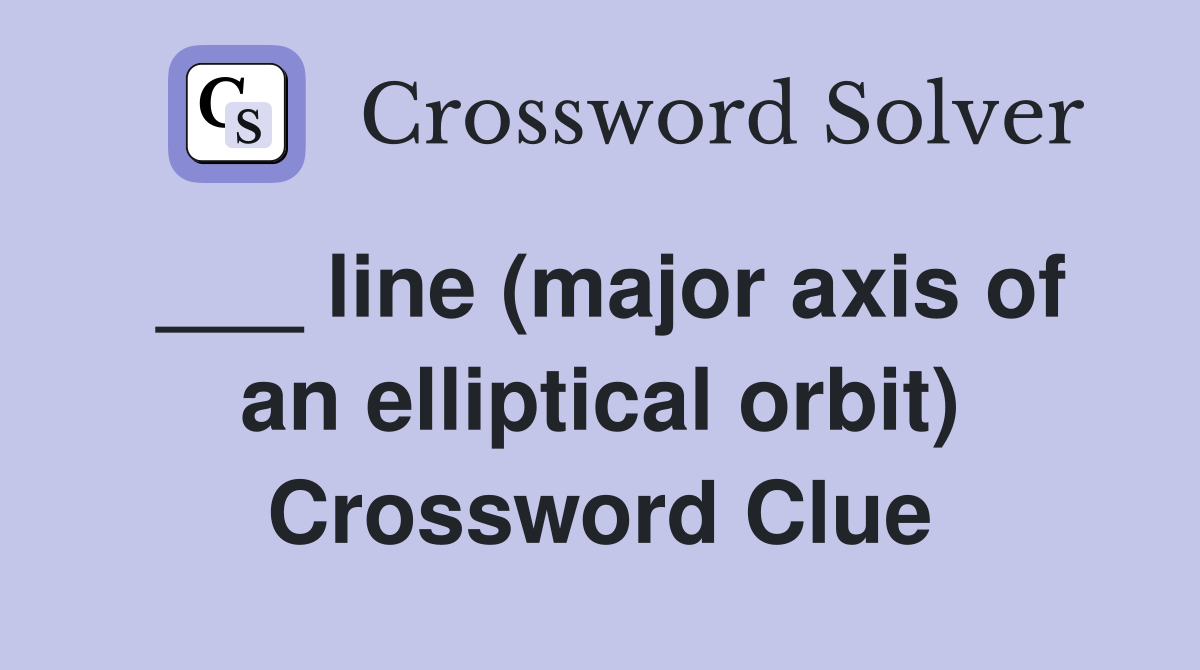 ___ line (major axis of an elliptical orbit) Crossword Clue