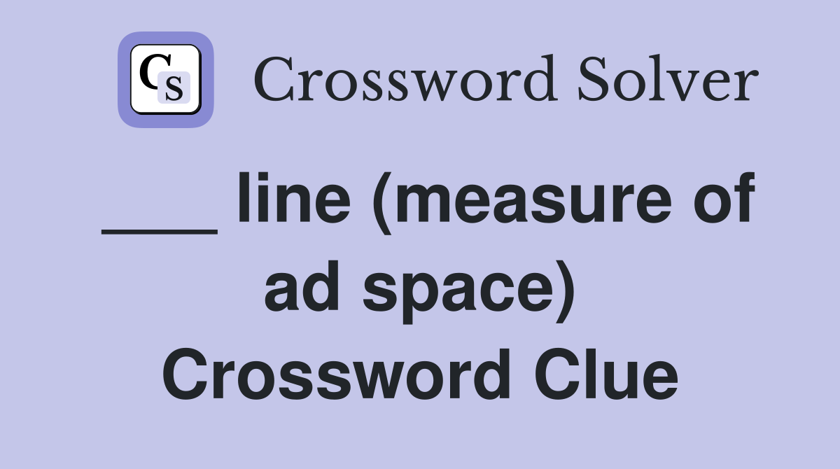 ___ line (measure of ad space) Crossword Clue