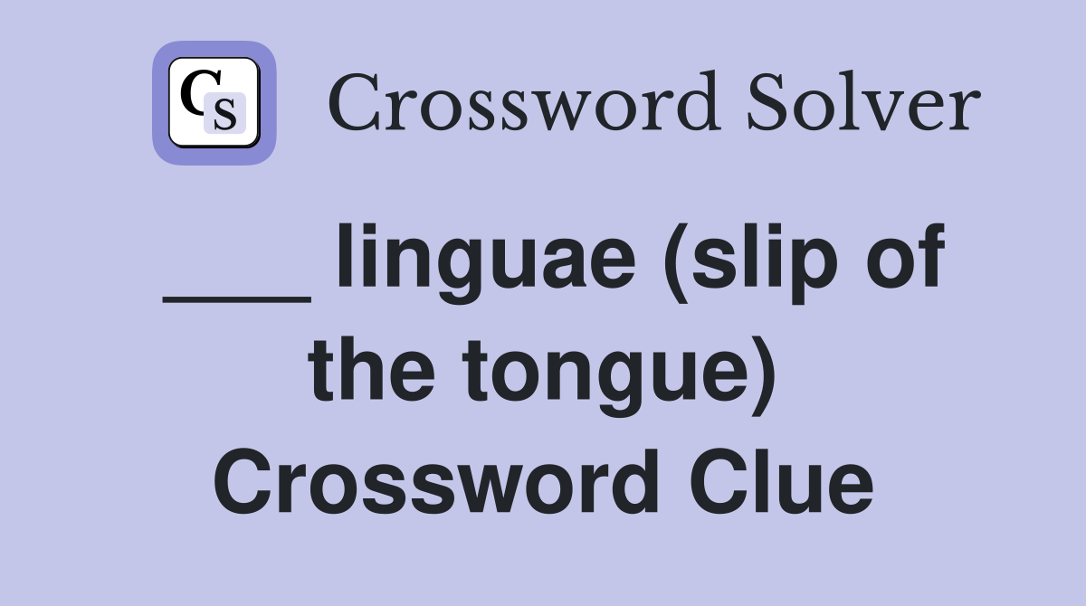 ___ linguae (slip of the tongue) Crossword Clue