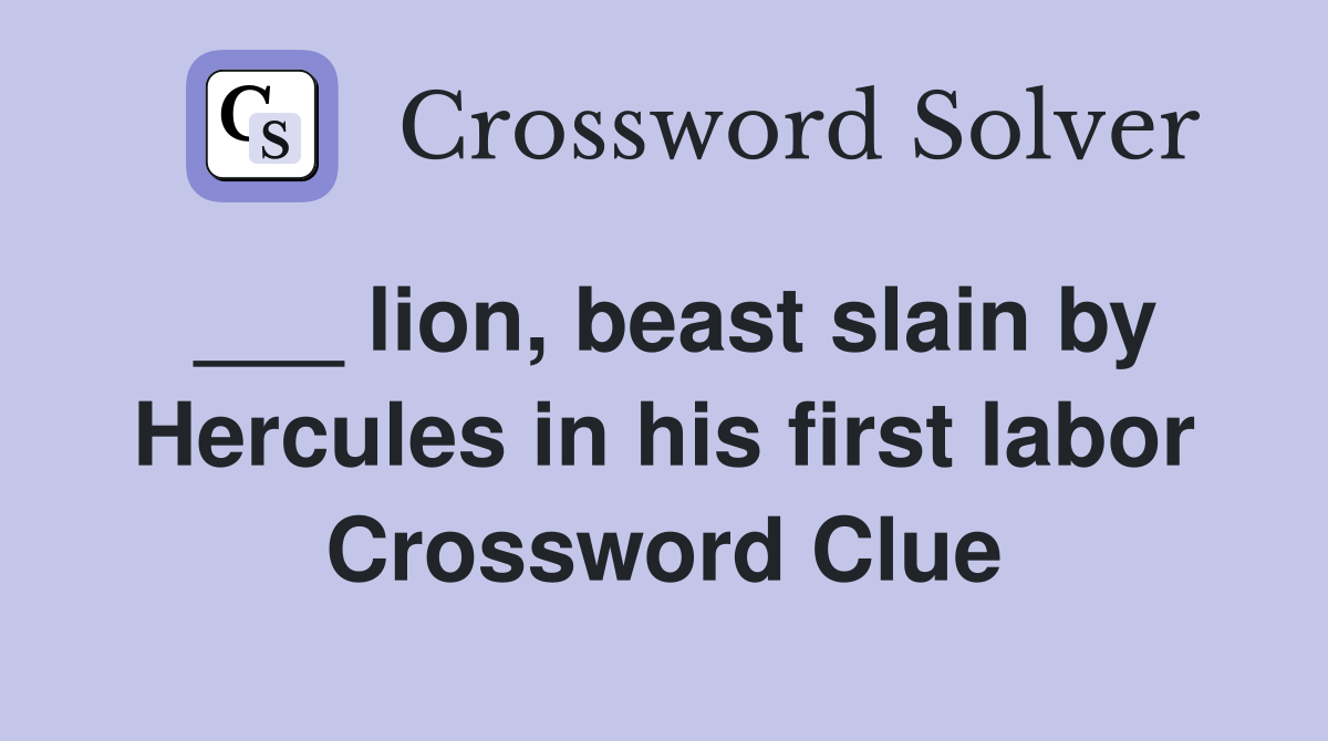 ___ lion, beast slain by Hercules in his first labor Crossword Clue