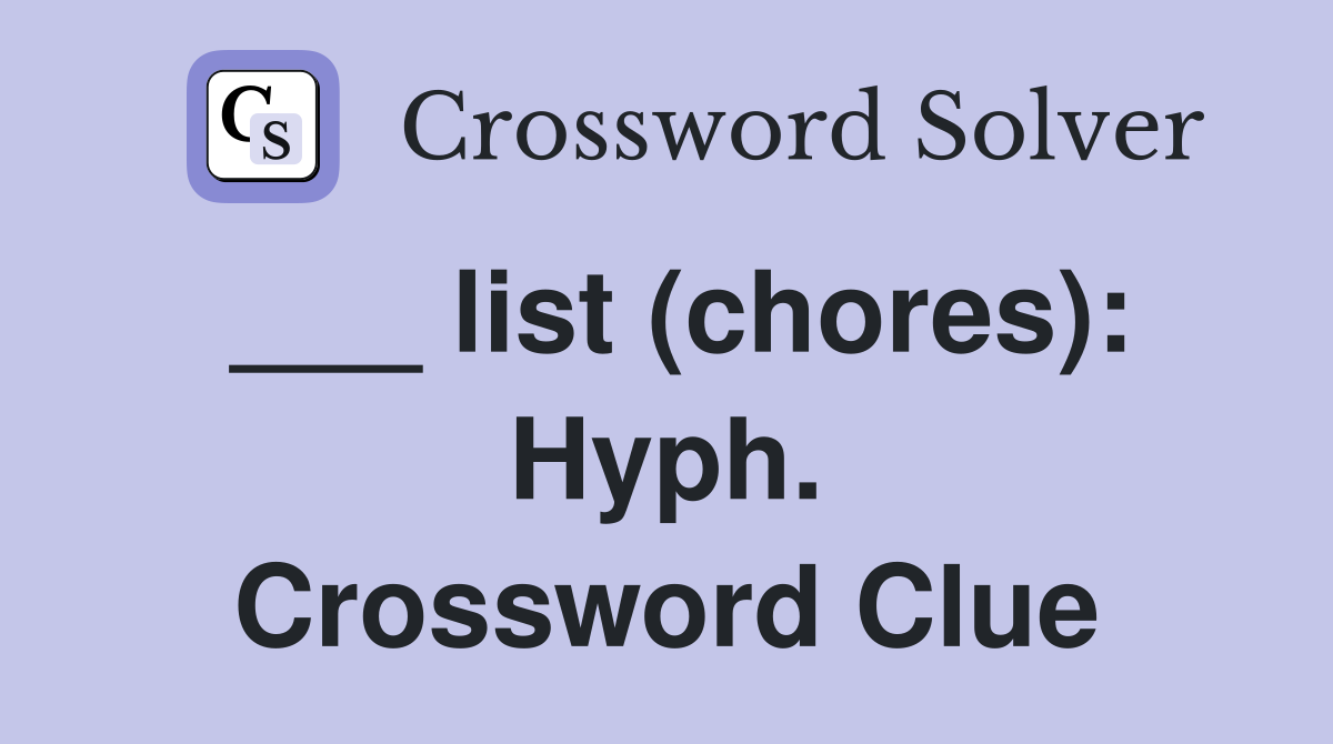 ___ list (chores): Hyph. Crossword Clue