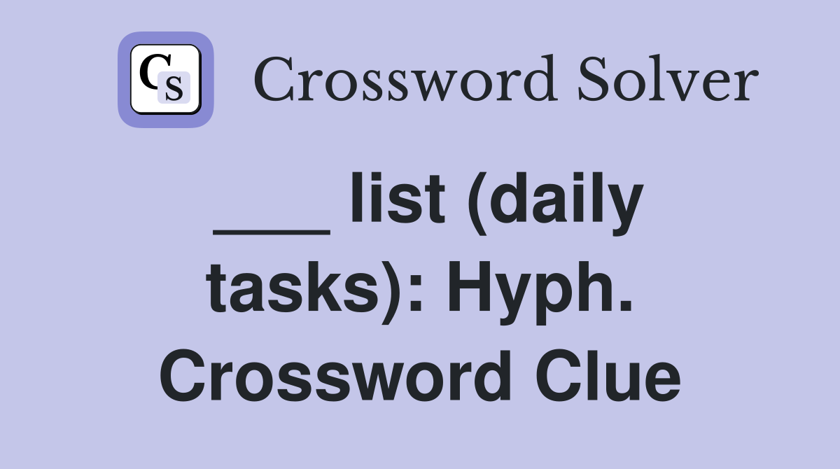 ___ list (daily tasks): Hyph. Crossword Clue