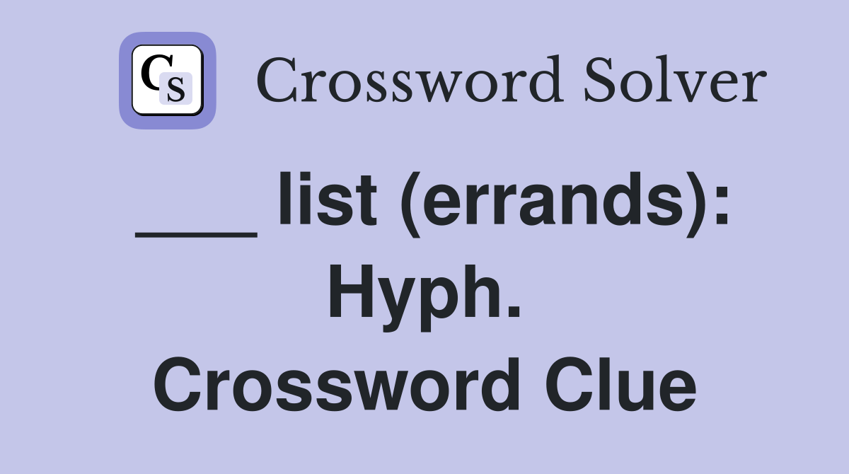 ___ list (errands): Hyph. Crossword Clue