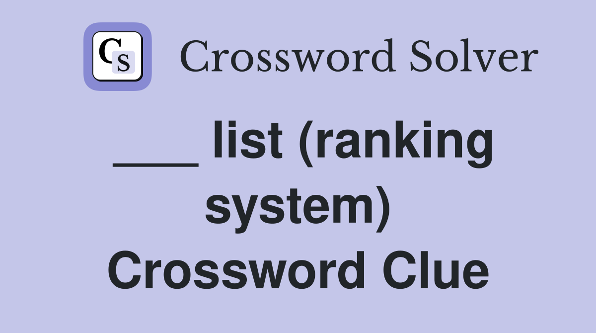 ___ list (ranking system) Crossword Clue