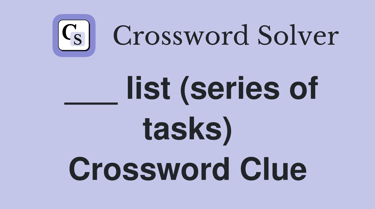 ___ list (series of tasks) Crossword Clue
