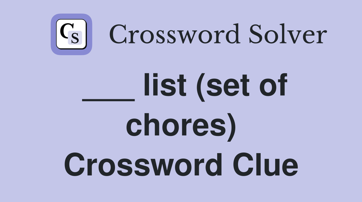 ___ list (set of chores) Crossword Clue