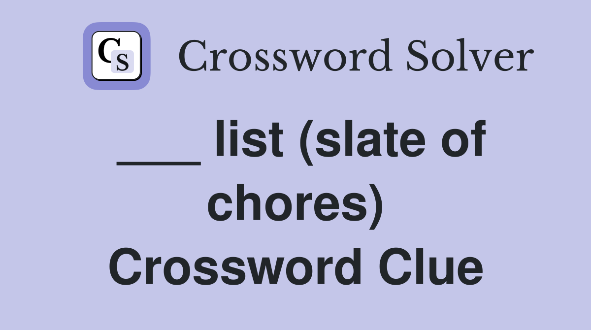 ___ list (slate of chores) Crossword Clue
