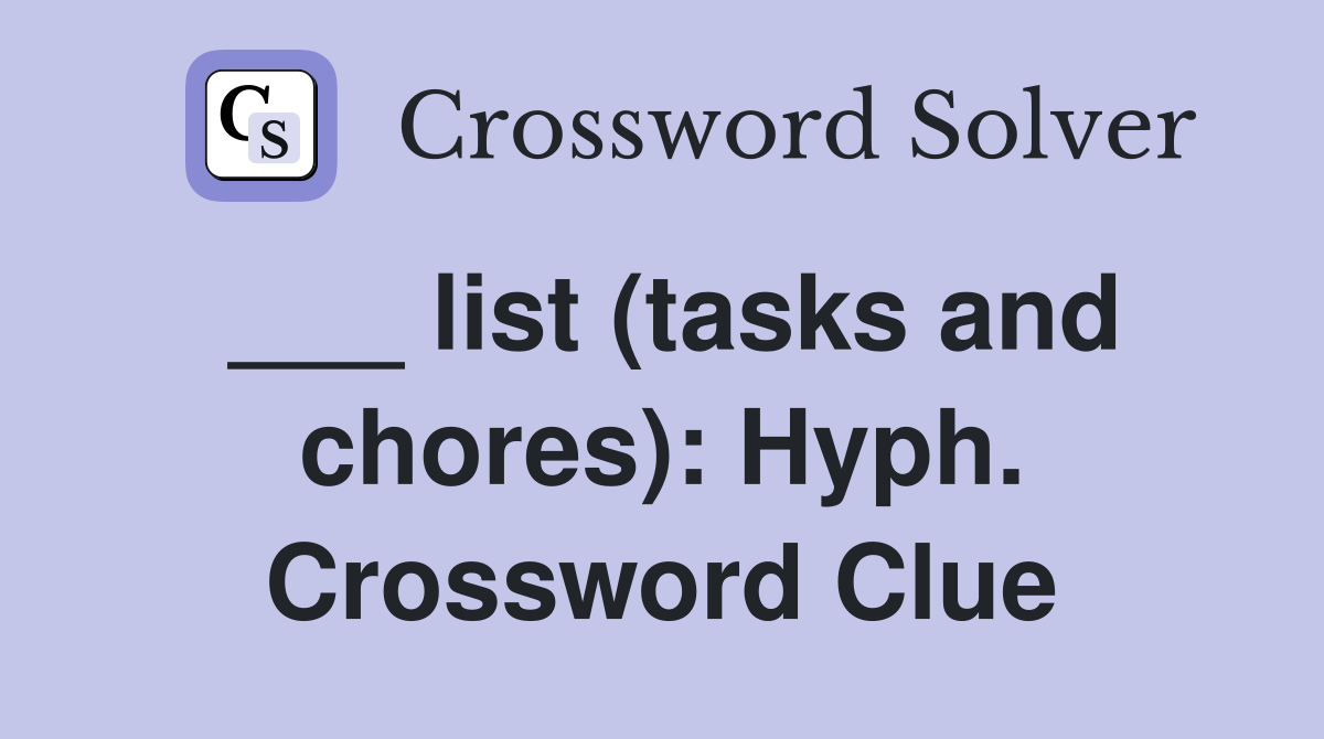 ___ list (tasks and chores): Hyph. Crossword Clue