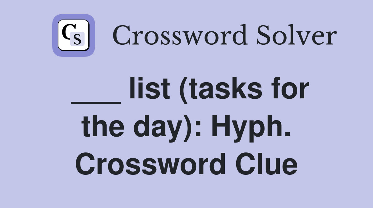 ___ list (tasks for the day): Hyph. Crossword Clue