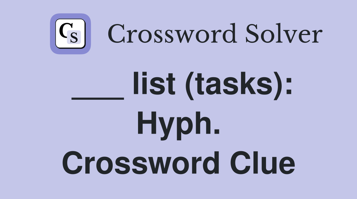 ___ list (tasks): Hyph. Crossword Clue