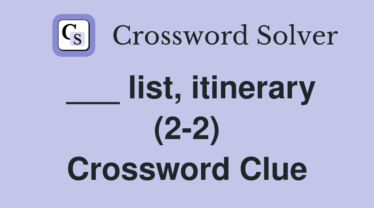___ list, itinerary (2-2) Crossword Clue